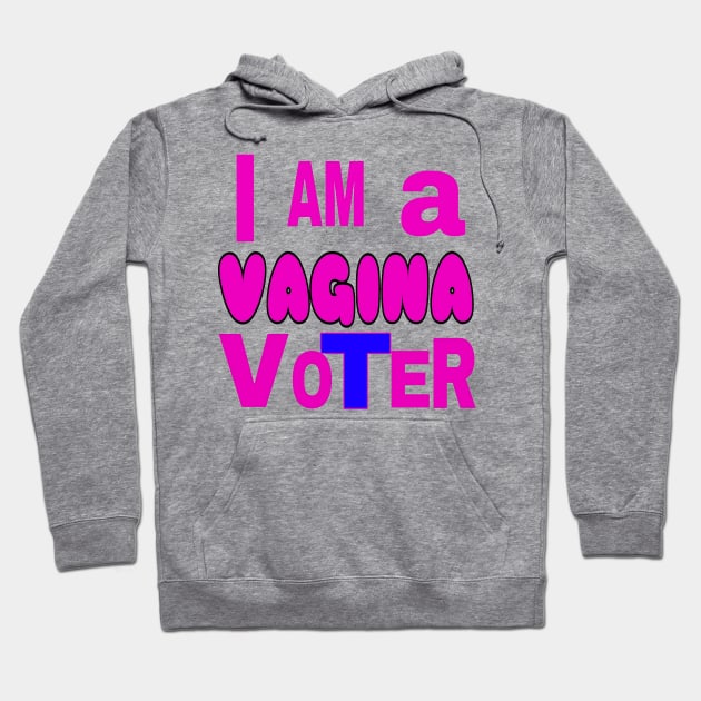 I AM a VAGINA VoTeR - Transparent - Front Hoodie by SubversiveWare